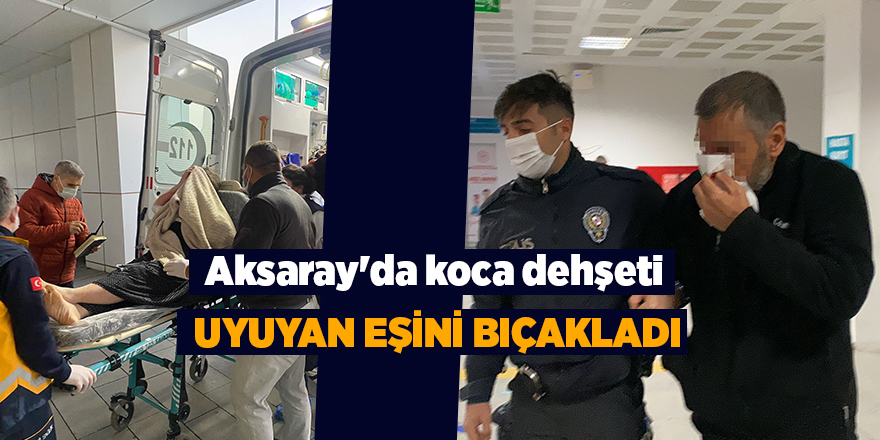 Aksaray'da koca dehşeti