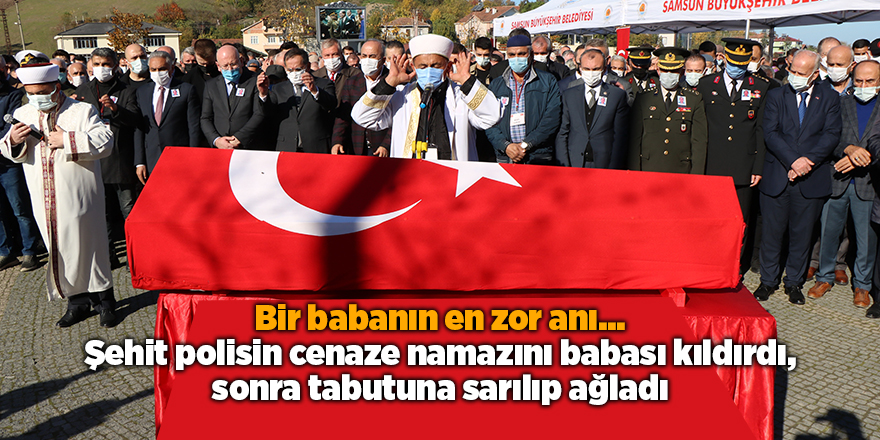 Bir babanın en zor anı... Şehit polisin cenaze namazını babası kıldırdı, sonra tabutuna sarılıp ağladı