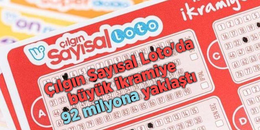 Çılgın Sayısal Loto'da büyük ikramiye  92 milyona yaklaştı