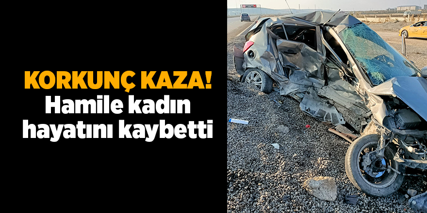 Korkunç kaza! Hamile kadın hayatını kaybetti