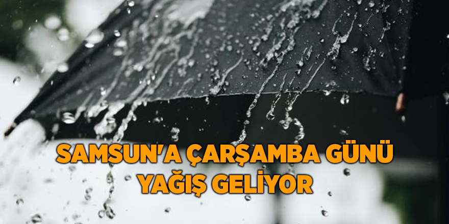 Samsun'a çarşamba günü yağış geliyor - samsun haber