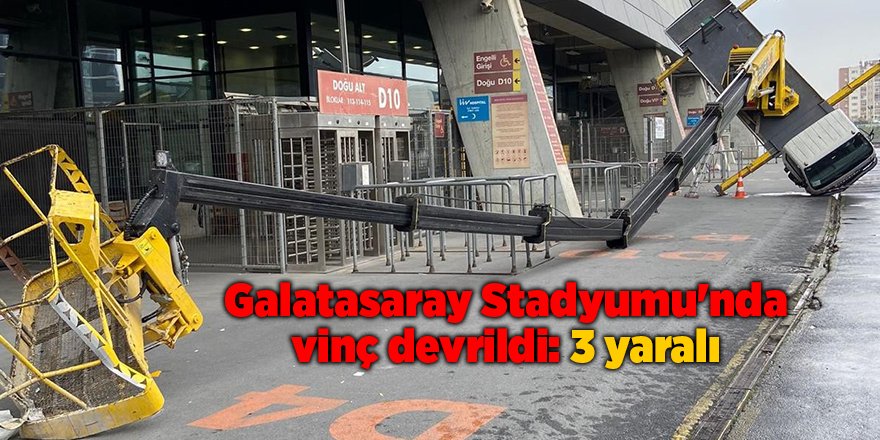 Galatasaray Stadyumu'nda vinç devrildi: 3 yaralı