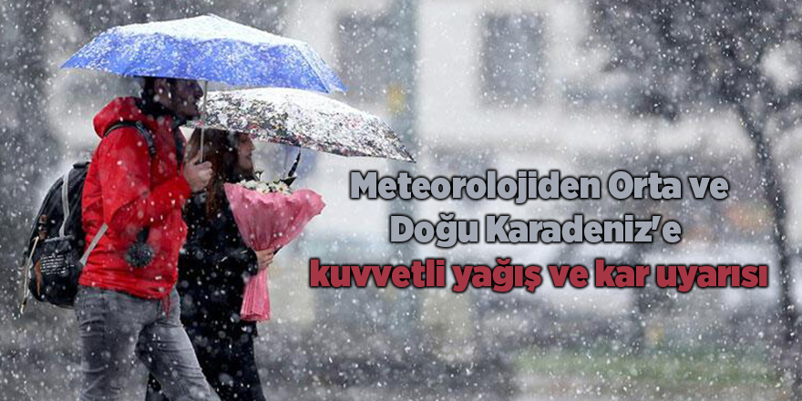 Meteorolojiden Orta ve Doğu Karadeniz'e kuvvetli yağış ve kar uyarısı