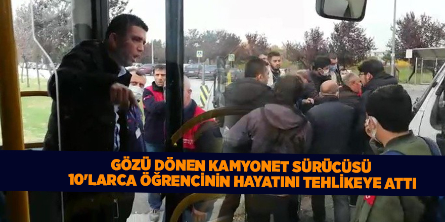 Gözü dönen kamyonet sürücüsü  10'larca öğrencinin hayatını tehlikeye attı