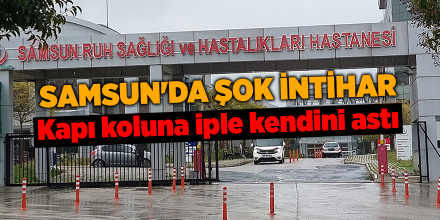 Samsun'da şok intihar - samsun haber