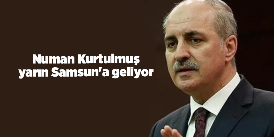 Numan Kurtulmuş yarın Samsun'a geliyor