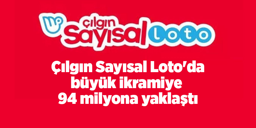 Çılgın Sayısal Loto'da büyük ikramiye  94 milyona yaklaştı