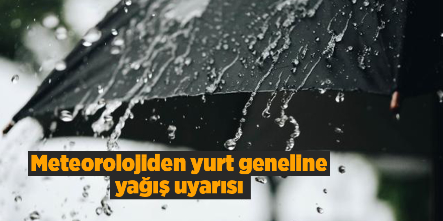 Meteorolojiden yurt geneline yağış uyarısı