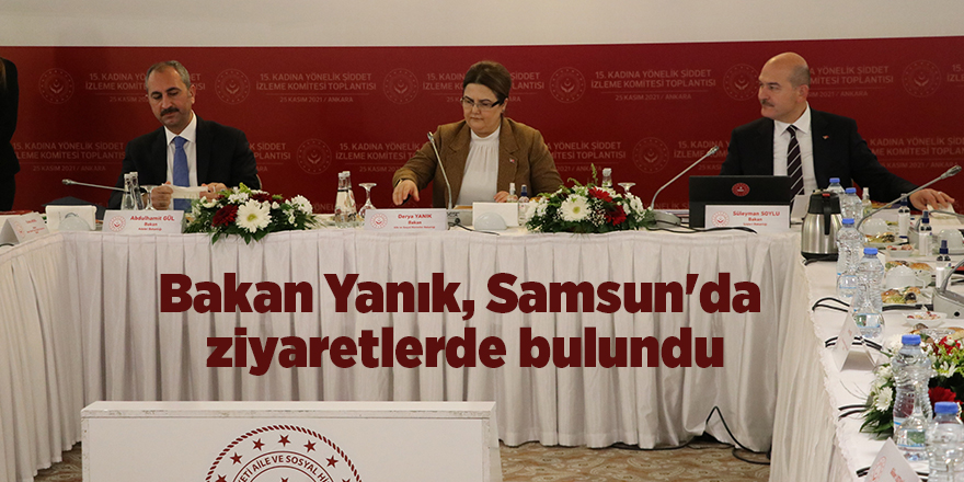 Bakan Yanık, Samsun'da ziyaretlerde bulundu - samsun haber