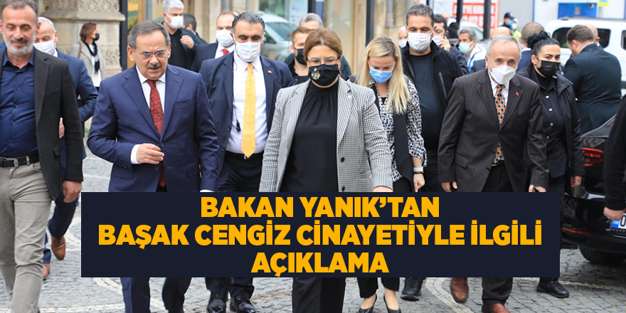 Bakan Yanık’tan Başak Cengiz cinayetiyle ilgili açıklama