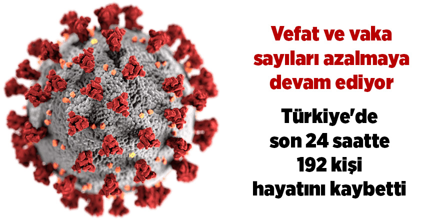 Korona virüsten son 24 saatte 192 kişi vefat etti