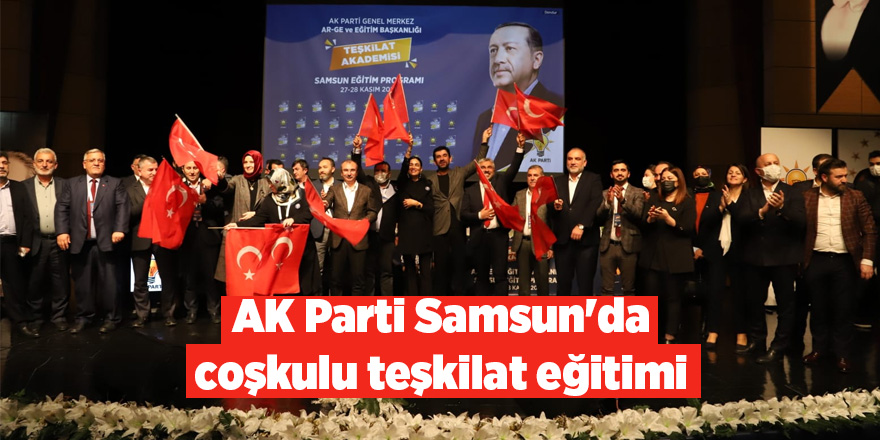 AK Parti Samsun'da coşkulu teşkilat eğitimi - samsun haber