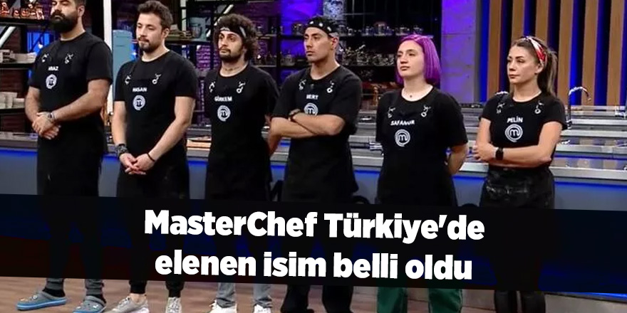 MasterChef Türkiye'de elenen isim belli oldu