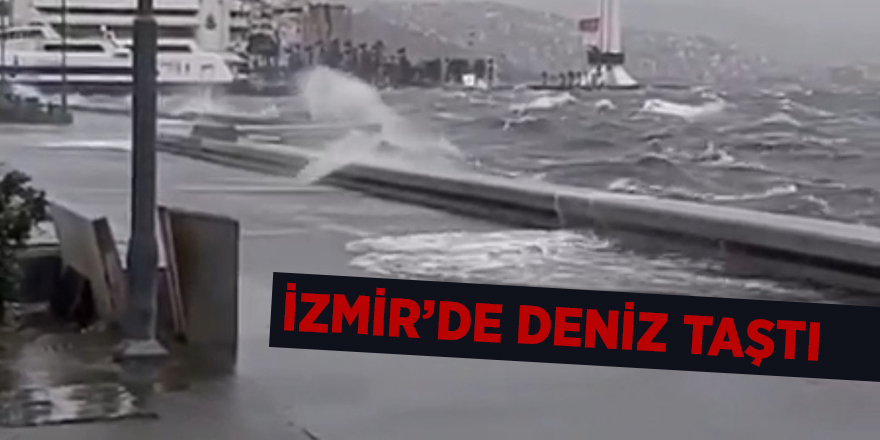 İzmir’de deniz taştı