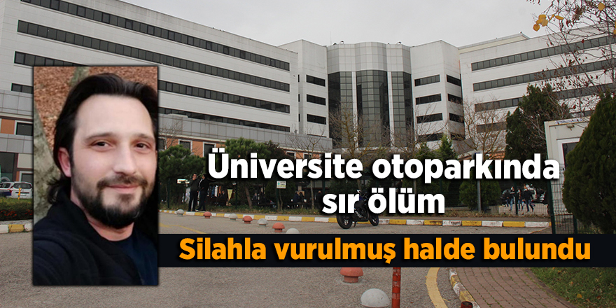 Üniversite  otoparkında sır ölüm