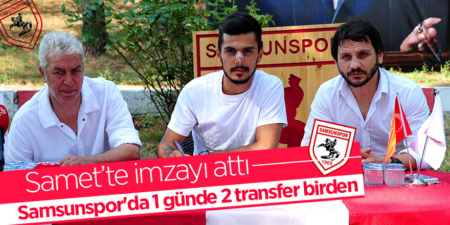 Samsunspor'da 1 günde 2 transfer birden 