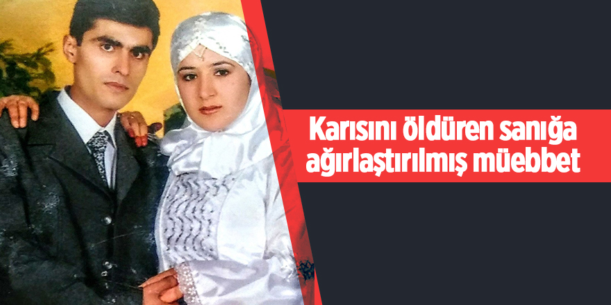 Karısını öldüren sanığa ağırlaştırılmış müebbet