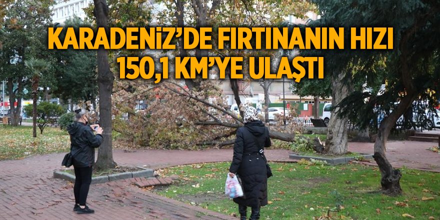 Karadeniz’de fırtınanın hızı 150,1 km’ye ulaştı