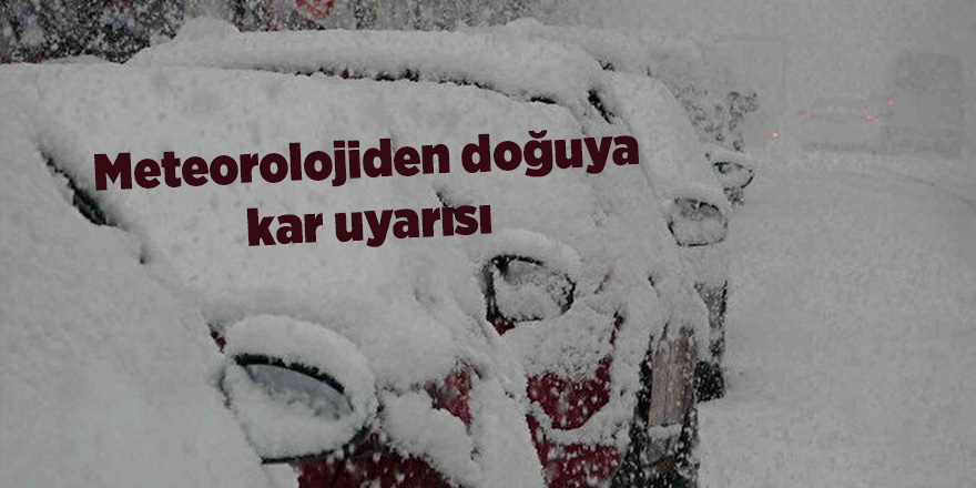 Meteorolojiden doğuya kar uyarısı