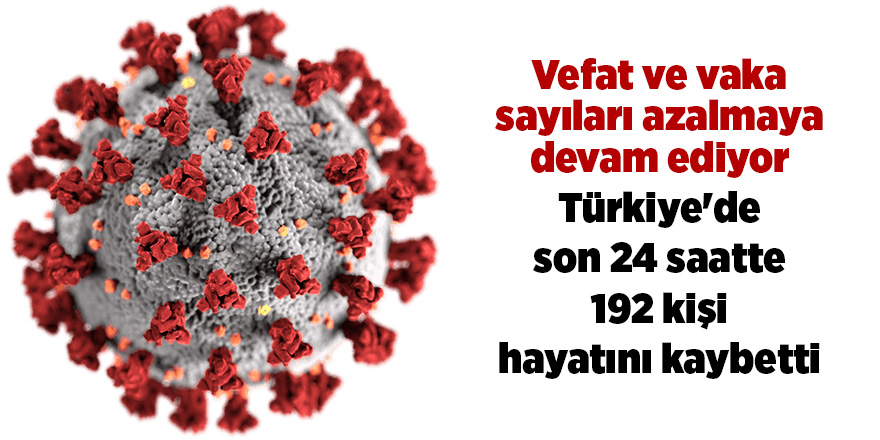 Korona virüsten son 24 saatte 192 kişi vefat etti