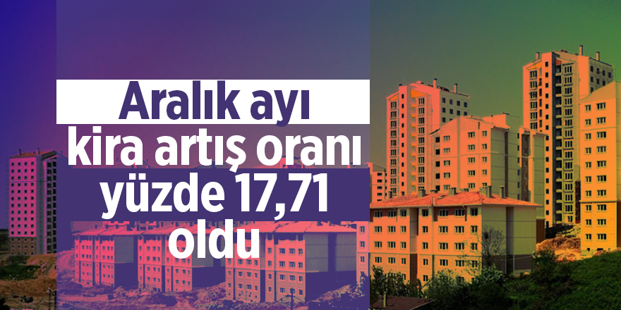 Aralık ayı kira artış oranı yüzde 17,71 oldu