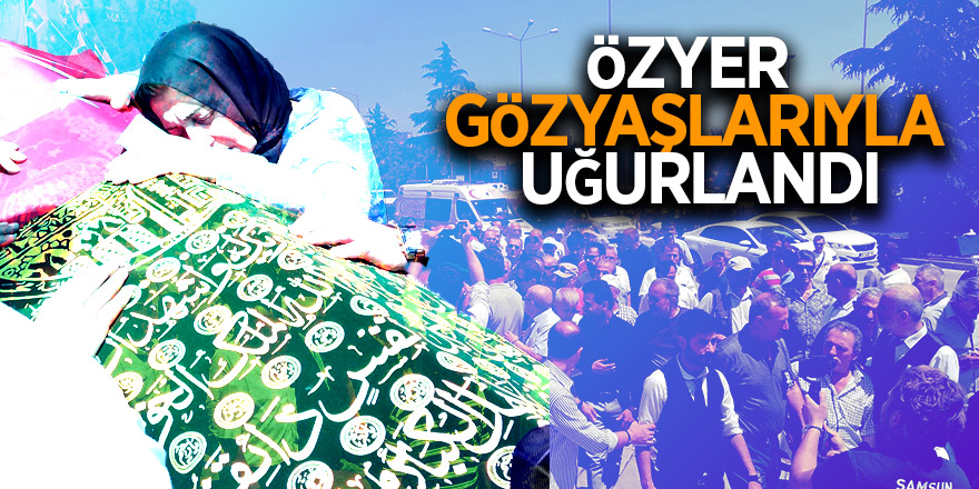 Özyer gözyaşlarıyla uğurlandı