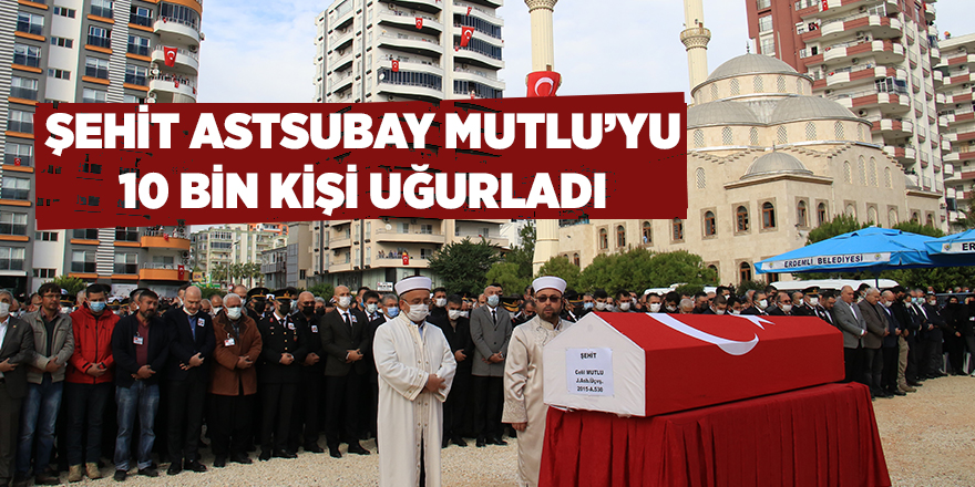 Şehit Astsubay Mutlu’yu 10 bin kişi uğurladı