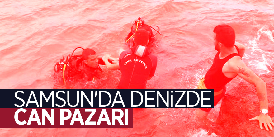 Samsun'da denizde can pazarı 