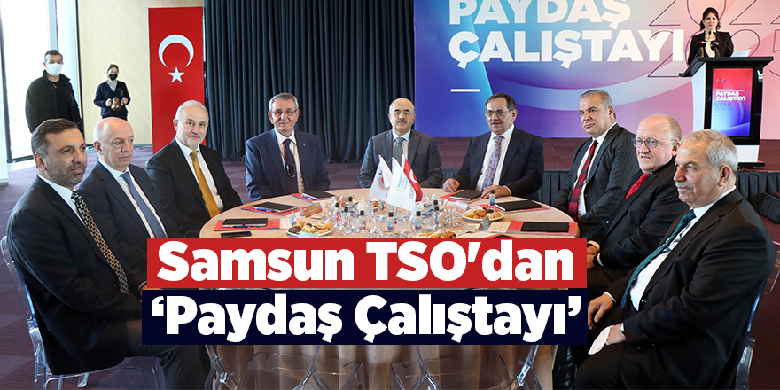 Samsun TSO'dan ‘Paydaş Çalıştayı’ - samsun haber