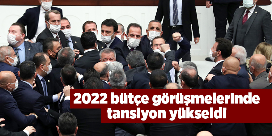 2022 bütçe görüşmelerinde tansiyon yükseldi