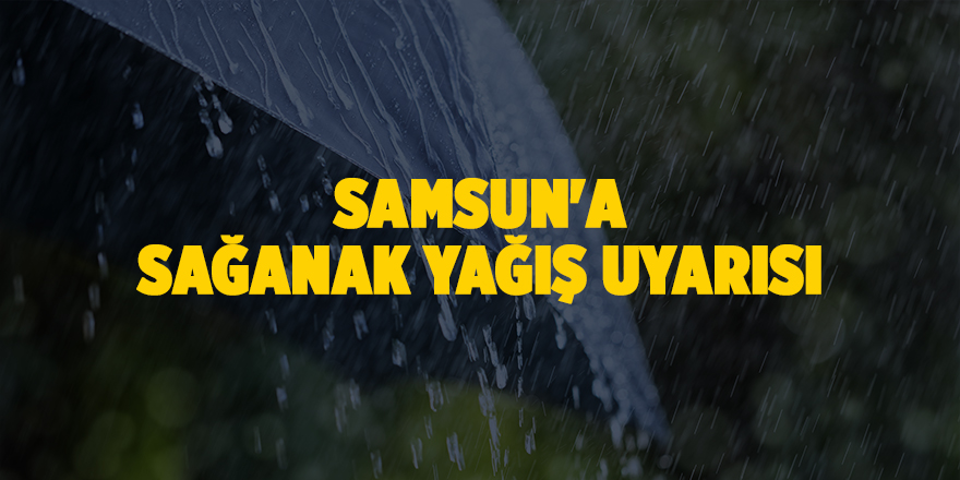 Samsun'a sağanak yağış uyarısı - samsun haber