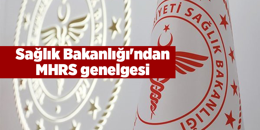 Sağlık Bakanlığı'ndan MHRS genelgesi