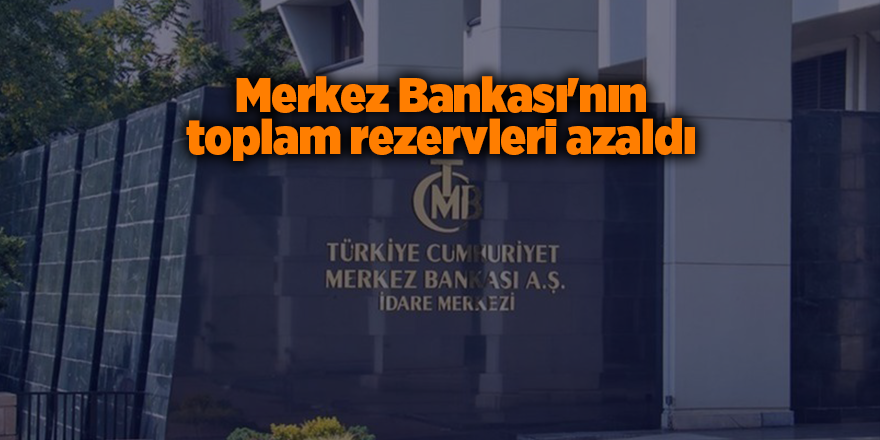 Merkez Bankası'nın toplam rezervleri azaldı