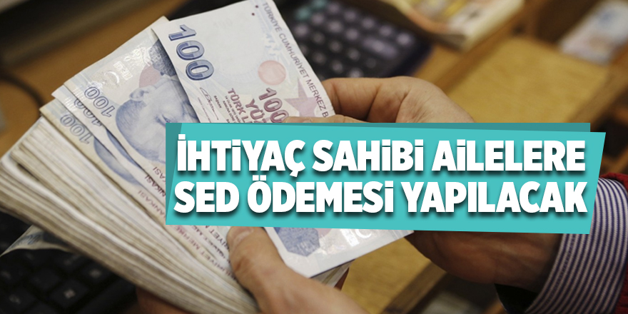 İhtiyaç sahibi ailelere SED ödemesi yapılacak