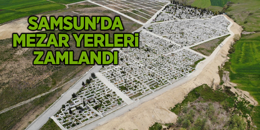 Samsun'da mezar yerleri zamlandı - samsun haber