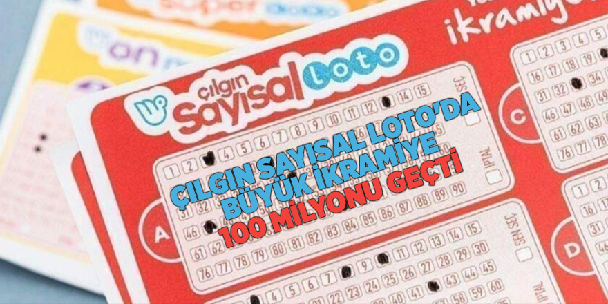 Çılgın Sayısal Loto'da büyük ikramiye 100 milyonu geçti