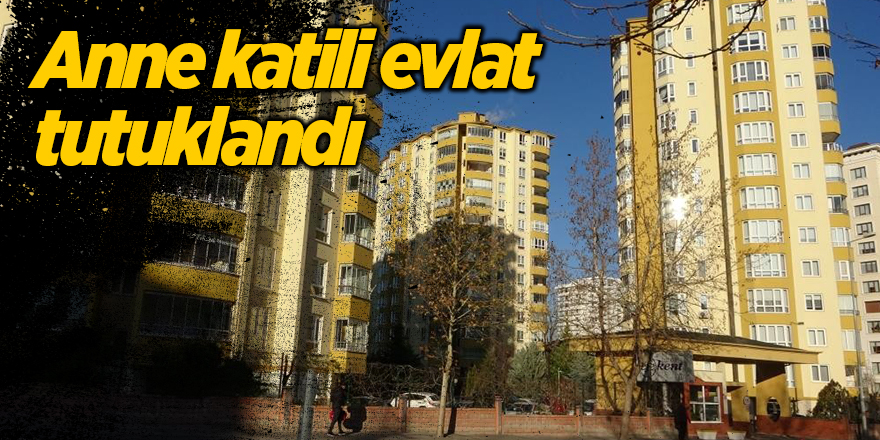 Anne katili evlat tutuklandı