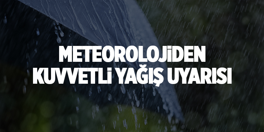 Meteorolojiden kuvvetli yağış uyarısı