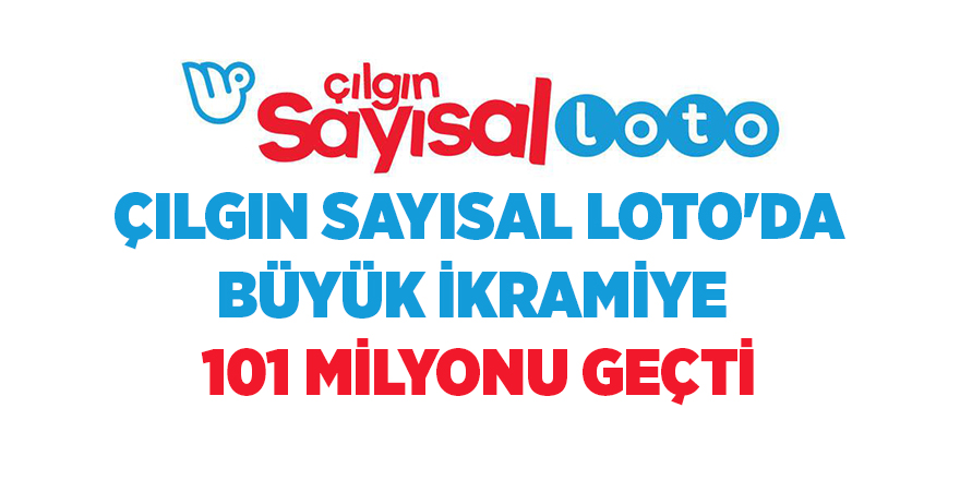 Çılgın Sayısal Loto'da büyük ikramiye 101 milyonu geçti