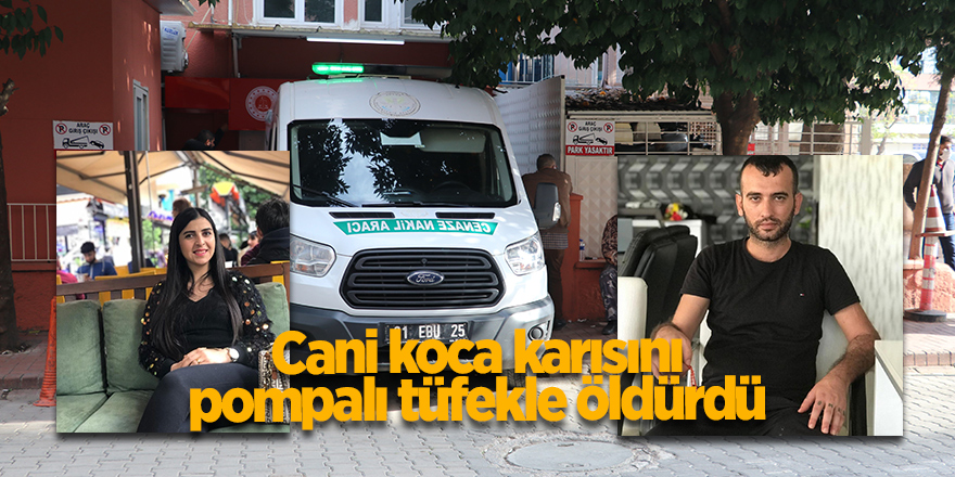 Cani koca karısını pompalı tüfekle öldürdü