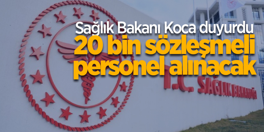 Sağlık Bakanı Koca duyurdu! 20 bin sözleşmeli personel alınacak