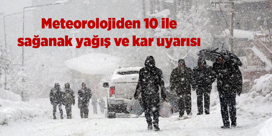 Meteorolojiden 10 ile sağanak yağış ve kar uyarısı