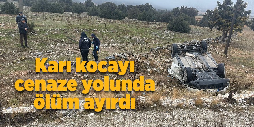 Karı kocayı cenaze yolunda ölüm ayırdı