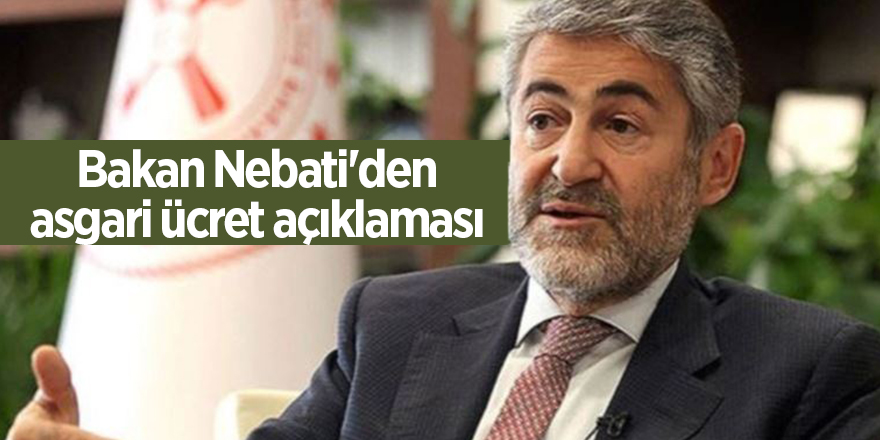 Bakan Nebati'den asgari ücret açıklaması