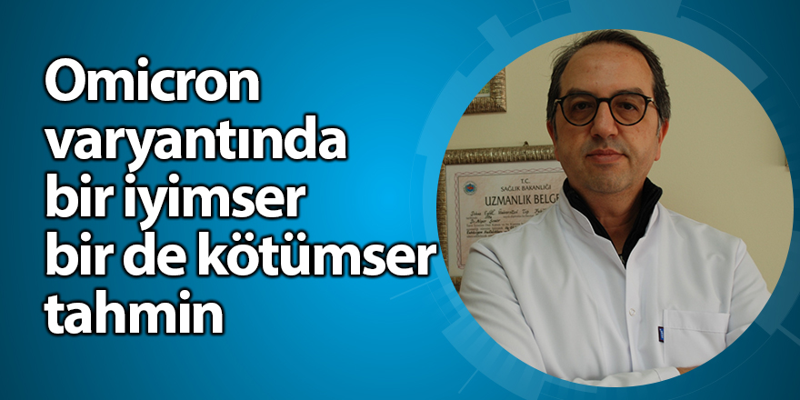 Omicron varyantında bir iyimser bir de kötümser tahmin