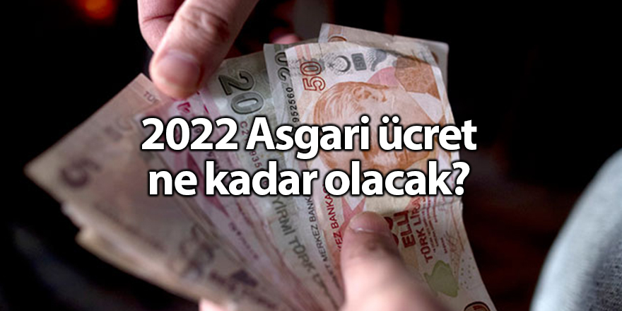 2022 Asgari ücret ne kadar olacak?