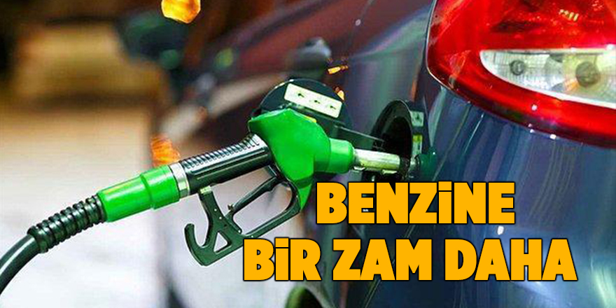 Benzine bir zam daha 