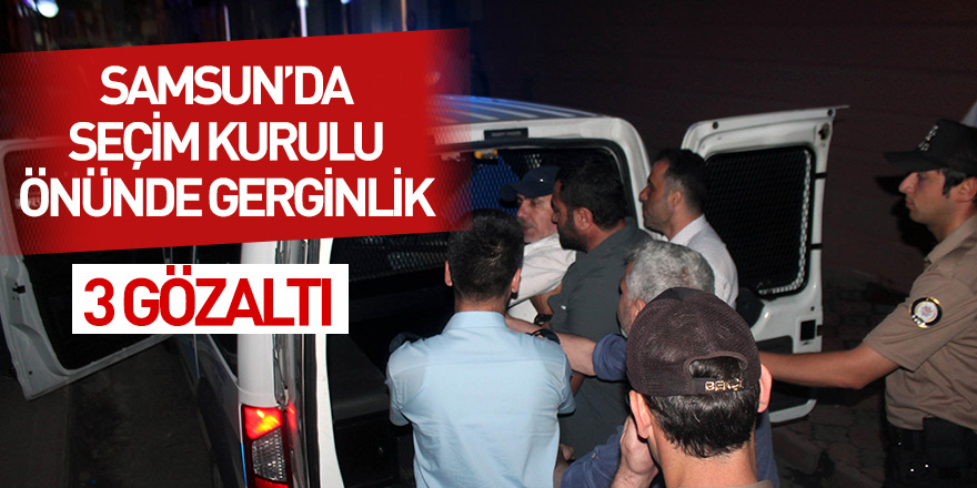 Samsun'da seçim kurulu önünde 3 kişiye gözaltı