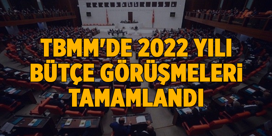 TBMM'de 2022 yılı bütçe görüşmeleri tamamlandı