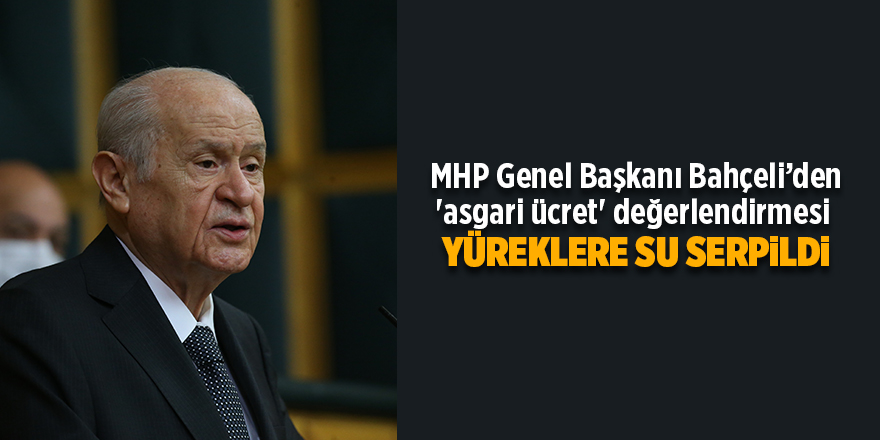 MHP Genel Başkanı Bahçeli’den 'asgari ücret' değerlendirmesi:  Yüreklere su serpildi